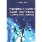 Flexisecuritatea in raporturile de munca - concept strategic al dreptului muncii european