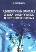 Flexisecuritatea in raporturile de munca - concept strategic al dreptului muncii european foto