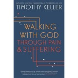 Walking with God Through Pain and Suffering Keller