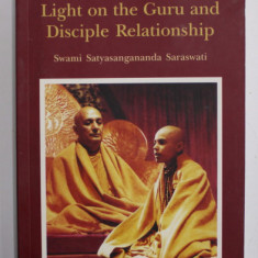 LIGHT ON THE GURU AND DISCIPLE RELATIONSHIP by SWAMI SATYASAGANANDA SARASWATI , 2011