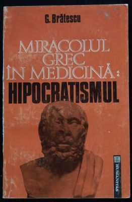 G. Brătescu - Miracolul grec &amp;icirc;n medicină: hipocratismul foto