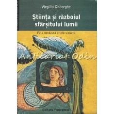 Stiinta Si Razboiul Sfarsitului Lumii - Virgiliu Gheorghe