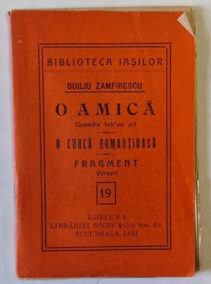 O AMICA , comedi eintr- un act / O CURCA ROMANTIOASA - FRAGMENT , VERSURI de DUILIU ZAMFIRESCU , COLECTIA &amp;#039; BIBLIOTECA IASILOR &amp;#039; nr. 19 , 1914 foto