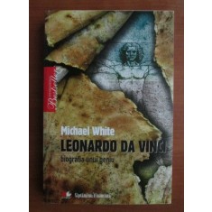Michael White - Leonardo da Vinci. Biografia unui geniu