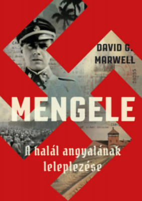 Mengele - A hal&amp;aacute;l angyal&amp;aacute;nak leleplez&amp;eacute;se - David G. Marwell foto