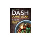 Dash Done Slow: The Dash Diet Slow Cooker Cookbook