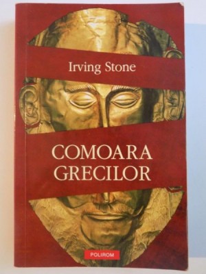 COMOARA GRECILOR de IRVING STONE , 2011 foto