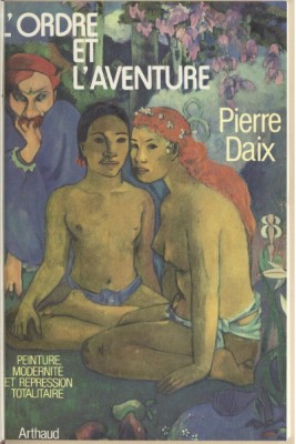 L&amp;#039;Ordre et l&amp;#039;aventure: peinture, modernit&amp;eacute; et r&amp;eacute;pression... / Pierre Daix foto