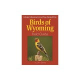 Birds of Wyoming Field Guide: Includes Yellowstone and Grand Teton National Parks