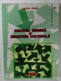 CULTURA TEHNICA SI INDUSTRIA CULTURALA de LAURA PANA , 2002 , DEDICATIE *