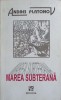 Marea Subterana si Marea Tineretii - Andrei Platonov, Editura Moldova 1997, Roman