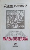 Marea Subterana si Marea Tineretii - Andrei Platonov, Editura Moldova 1997, Roman