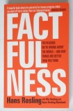 FACTFULNESS - TEN REASONS WE 'RE WRONG ABOUT THE WORLD - AND WHY THINGS ARE BETTER THAN YOUU THINK by HANS ROSLING , 2019 *EDITIE BROSATA