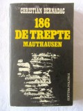 &quot;186 DE TREPTE MAUTHAUSEN&quot;, Christian Bernadac, 1983, Alta editura