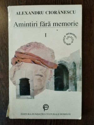 Alexandru Cioranescu - Amintiri fara Memorie Vol I foto