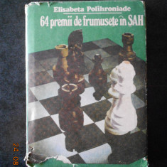 ELISABETA POLIHRONIADE - 64 PREMII DE FRUMUSETE IN SAH (1990, editie cartonata)