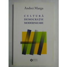 CULTURA DEMOCRATIE MODERNIZARE - Andrei MARGA (dedicatie si autograf)