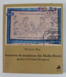 SOCIETATEA DE SOCIALIZARE DIN MEDIO - MONTE ( PROIECT AL UNIUNII EUROPENE ) de MARIAN ILEA , TEXT IN ROMANA , FRANCEZA , ENGLEZA , 2014