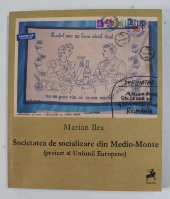 SOCIETATEA DE SOCIALIZARE DIN MEDIO - MONTE ( PROIECT AL UNIUNII EUROPENE ) de MARIAN ILEA , TEXT IN ROMANA , FRANCEZA , ENGLEZA , 2014 foto