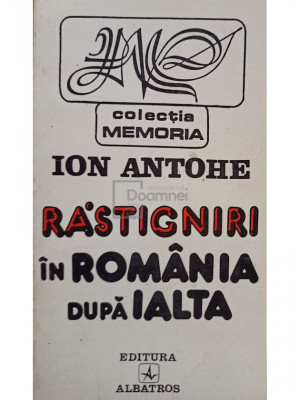 Ion Antohe - Rastigniri in Romania dupa Ialta (editia 1995) foto