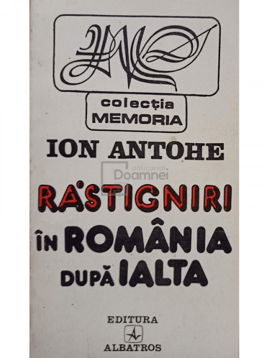 Ion Antohe - Rastigniri in Romania dupa Ialta (editia 1995)