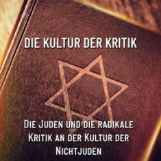 Die Kultur der Kritik: Die Juden und die radikale Kritik an der Kultur der Nichtjuden