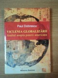 VICLENIA GLOBALIZARII, ASALTUL ASUPRA PUTERII AMERICANE de PAUL DOBRESCU, 2010