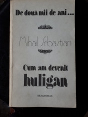 CUM AM DEVENIT HULIGAN ? Mihail Sebastian foto