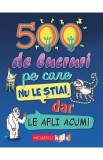 500 de lucruri pe care nu le stiai dar le afli acum - Samantha Barnes, Dominique Enright, Guy Macdonald, Matthew Morgan