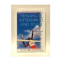 Menopause, Sisterhood, and Tennis: A Miraculous Journey Through 'The Change'