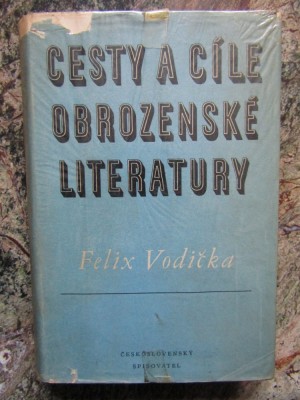 Cesty a c&amp;iacute;le obrozensk&amp;eacute; literatury - Felix Vodička - IN LIMBA CEHA foto