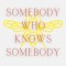 Somebody Who Knows Somebody