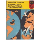 Tudor Opris - Animalele si plantele calatoresc - 130259