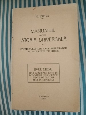 N. Iorga Manual pentru Istorie Universala al studentului din anul preparator al Facultatii de Litere. I Evul Mediu. Linii generale. Liste de domnitori foto