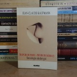 JEAN-CLAUDE KAUFMANN ~TRUPURI DE FEMEI-PRIVIRI DE BARBATI ( SOCIOLOGIA SANILOR GOI ) , 1998 *