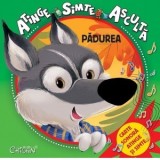 Atinge, simte, asculta - Padurea. Carte sonora, atinge si simte - Tony Wolf
