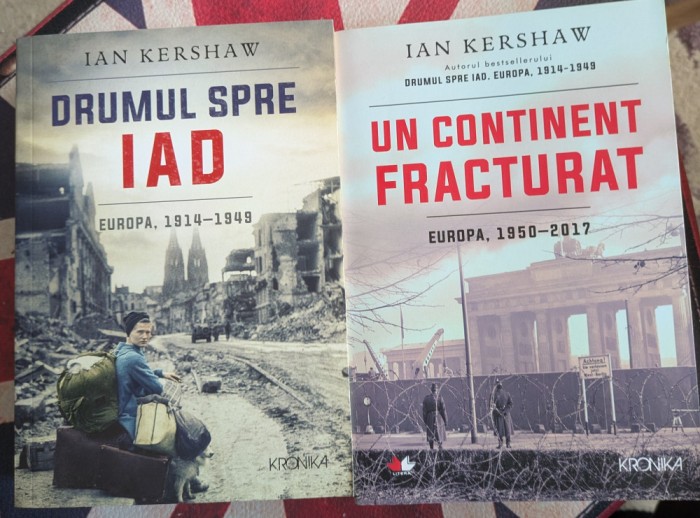 Ian Kershaw - Drumul spre iad, Un continent fracturat. Istoria Europei 1914-2017, 2 volume