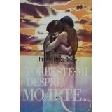 Francoise Stanciu Reiss - Vorbeste-mi despre moarte... (Editia: 1994)