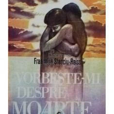 Francoise Stanciu Reiss - Vorbeste-mi despre moarte... (editia 1994)