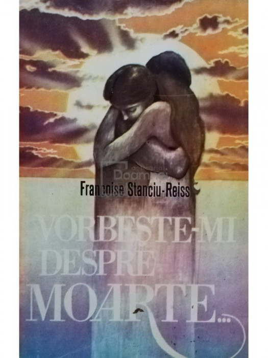 Francoise Stanciu Reiss - Vorbeste-mi despre moarte... (editia 1994)