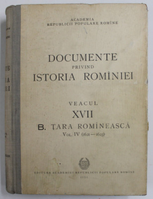 DOCUMENTE PRIVIND ISTORIA ROMANIEI.VEACUL XVII B.TARA ROMANEASCA VOL 4 (1621-1625) 1954 foto