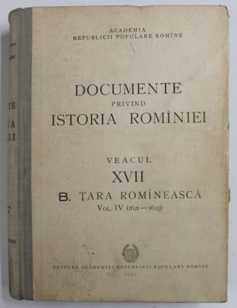 DOCUMENTE PRIVIND ISTORIA ROMANIEI.VEACUL XVII B.TARA ROMANEASCA VOL 4 (1621-1625) 1954