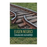 Simulacrele normalitatii - Eugen Negrici