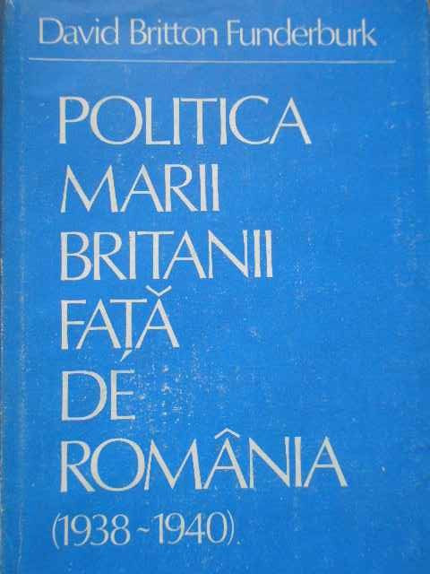 Politica Marii Britanii Fata De Romania 1938-1940 - David Britton Funderburk ,284512
