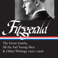 F. Scott Fitzgerald: The Great Gatsby, All the Sad Young Men & Other Writings 1920-26 (Loa #353)