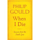 When I Die: Lessons from the Death Zone - Carte despre viata, moarte si cancer. Biografie, True Story. Philip Gould