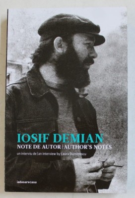 IOSIF DEMIAN - NOTE DE AUTOR / AUTHOR &amp;#039; S NOTES , UN INTERVIU de LAURA DUMITRESCU , EDITIE BILINGVA ROMANA - ENGLEZA , 2019 foto