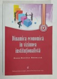 DINAMICA ECONOMICA IN VIZIUNEA INSTITUTIONALISTA de OANA - RAMONA SOCOLIUC , 2014