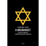 A holokauszt - A gyűl&ouml;let gy&ouml;kereitől a Harmadik Birodalom &ouml;sszeoml&aacute;s&aacute;ig - Laurence Rees