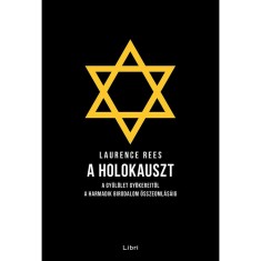 A holokauszt - A gyűl&ouml;let gy&ouml;kereitől a Harmadik Birodalom &ouml;sszeoml&aacute;s&aacute;ig - Laurence Rees